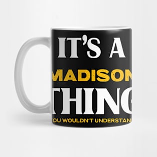 It's a Madison Thing You Wouldn't Understand Mug